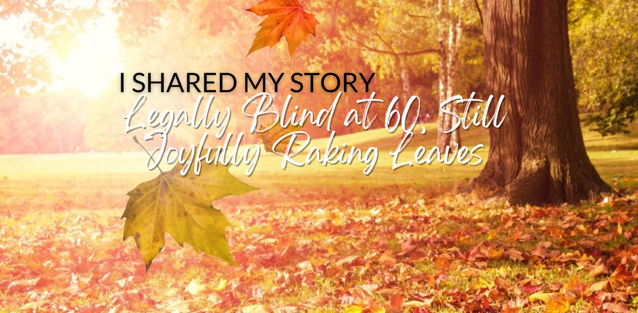 I Shared My Story Legally Blind 0578